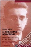 La rivoluzione non violenta. Per una biografia intellettuale di Aldo Capitini libro di Altieri Rocco