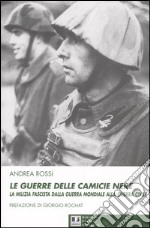 Le guerre delle camicie nere. La milizia fascista dalla guerra mondiale alla guerra civile libro