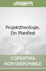 Projekttheologie. Ein Manifest libro