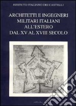 Architetti e ingegneri militari italiani all'estero. Ediz. multilingue. Vol. 1: Dal XV al XVIII secolo