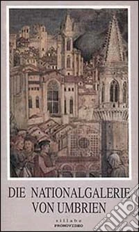Die Nationalgalerie von Umbrien. Ediz. illustrata. Con videocassetta