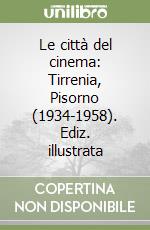 Le città del cinema: Tirrenia, Pisorno (1934-1958). Ediz. illustrata