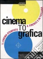 Cinematografica. Il cinema stampato a Firenze e in Toscana. Catalogo della mostra. Ediz. illustrata