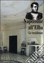 Napoleone all'Elba. Le residenze libro