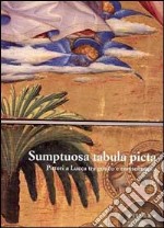 Sumptuosa tabula picta. Pittori a Lucca tra il gotico e il Rinascimento. Catalogo della mostra. Ediz. illustrata