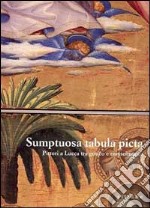 Sumptuosa tabula picta. Pittori a Lucca tra il gotico e il Rinascimento. Catalogo della mostra. Ediz. illustrata libro