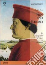 Piero della Francesca. Del «Díptico triunfal de los senores de Urbino» a la «Flagelación». Ediz. illustrata libro