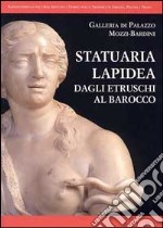 Statuaria lapidea. Dagli etruschi al barocco. Ediz. illustrata
