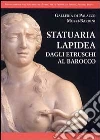 Statuaria lapidea. Dagli etruschi al barocco. Ediz. illustrata libro