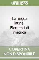 La lingua latina. Elementi di metrica