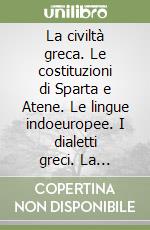 La civiltà greca. Le costituzioni di Sparta e Atene. Le lingue indoeuropee. I dialetti greci. La lingua, lo stile e la fortuna di Teocrito