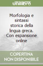 Morfologia e sintassi storica della lingua greca. Con espansione online libro