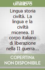 Lingua storia civiltà. La lingua e la civiltà micenea. Il corpo italiano di liberazione nella II guerra mondiale. Momenti del cinema contemp. Il Consiglio di istitut libro