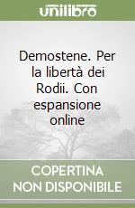 Demostene. Per la libertà dei Rodii. Con espansione online libro