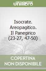 Isocrate. Areopagitico. Il Panegirico (23-27, 47-50) libro