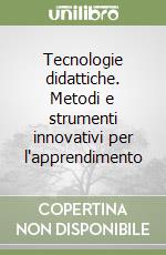 Tecnologie didattiche. Metodi e strumenti innovativi per l'apprendimento