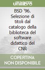 BSD '96. Selezione di titoli dal catalogo della biblioteca del software didattico del CNR