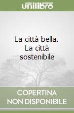 La città bella. La città sostenibile