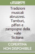 Tradizioni musicali abruzzesi. Tamburi, pifferi e zampogne della valle Siciliana libro