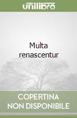 Multa renascentur