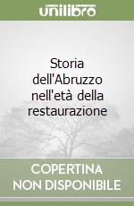 Storia dell'Abruzzo nell'età della restaurazione libro