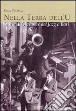 La terra dell'u. Storia di giovani e del jazz a Bari libro