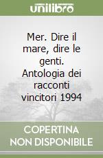 Mer. Dire il mare, dire le genti. Antologia dei racconti vincitori 1994 libro