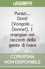 Purazi... Doni! (Vongole... Donne!). I mangiari nei racconti della gente di mare libro