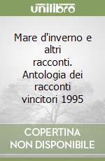 Mare d'inverno e altri racconti. Antologia dei racconti vincitori 1995 libro