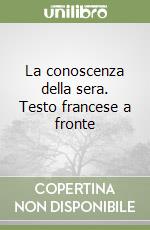 La conoscenza della sera. Testo francese a fronte libro