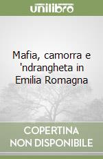 Mafia, camorra e 'ndrangheta in Emilia Romagna libro