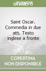 Saint Oscar. Commedia in due atti. Testo inglese a fronte libro