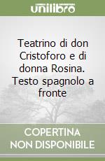 Teatrino di don Cristoforo e di donna Rosina. Testo spagnolo a fronte libro