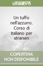 Un tuffo nell'azzurro. Corso di italiano per stranieri (1) libro