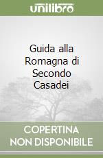 Guida alla Romagna di Secondo Casadei libro