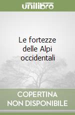 Le fortezze delle Alpi occidentali (1) libro