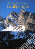 In viaggio attraverso le Alpi Liguri. Ediz. illustrata libro