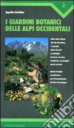 I giardini botanici delle Alpi occidentali libro