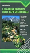I giardini botanici delle Alpi occidentali libro