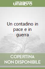 Un contadino in pace e in guerra