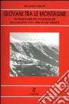 Giovani tra le montagne. Testimonianze dei protagonisti della guerra 1939-'45 in val Varaita libro