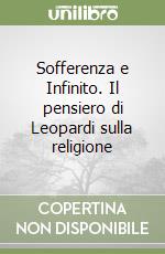 Sofferenza e Infinito. Il pensiero di Leopardi sulla religione libro