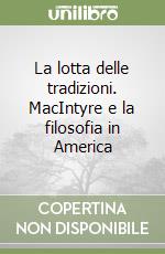 La lotta delle tradizioni. MacIntyre e la filosofia in America libro