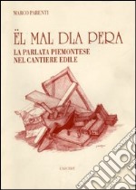 Mal dla pera. La parlata piemontese in edilizia (El') libro