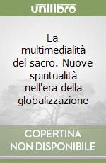 La multimedialità del sacro. Nuove spiritualità nell'era della globalizzazione libro