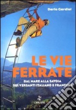 Le vie ferrate. Dal mare alla Savoia sui versanti italiano e francese