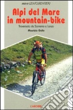 Alpi del mare in mountain bike. Traversata da Sanremo a Lanzo libro