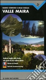 Valle Maira. Guida ai luoghi, alla storia, alla gente di una vallata alpina libro