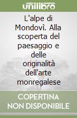 L'alpe di Mondovì. Alla scoperta del paesaggio e delle originalità dell'arte monregalese libro