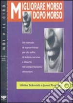 Migliorare morso dopo morso: un manuale di sopravvivenza per chi soffre di bulimia nervosa e disturbi del comportamento alimentare